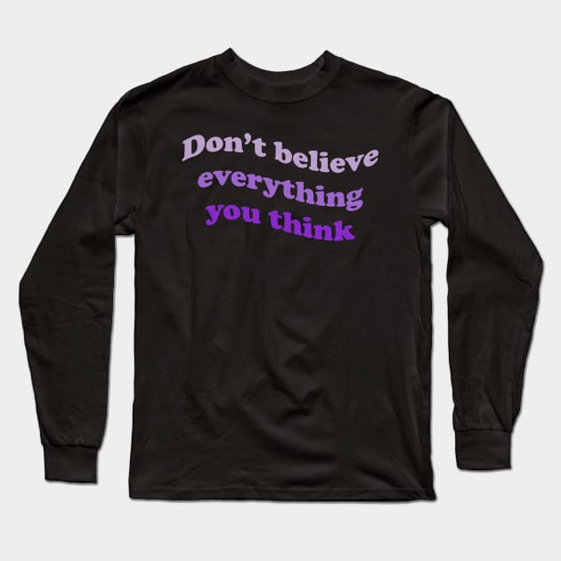 Don’t believe everything you think Long Sleeve T-Shirt by DreamPassion